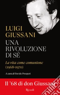 Una rivoluzione di sé. E-book. Formato EPUB ebook di Luigi Giussani