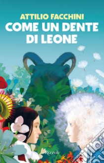 Come un dente di leone. E-book. Formato EPUB ebook di Attilio Facchini