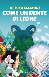 Come un dente di leone. E-book. Formato EPUB ebook di Attilio Facchini