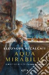 Aqua mirabilis. E-book. Formato EPUB ebook di Eleonora Recalcati