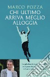 Chi ultimo arriva meglio alloggia. E-book. Formato EPUB ebook di Marco Pozza