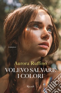 Volevo salvare i colori. E-book. Formato EPUB ebook di Aurora Ruffino