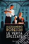 Le verità spezzate. E-book. Formato EPUB ebook di Alessandro Robecchi