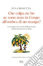 Che colpa ne ho se sono nato in Congo all'ombra di un mango?. E-book. Formato EPUB ebook