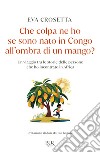 Che colpa ne ho se sono nato in Congo, all'ombra di un mango?. E-book. Formato EPUB ebook