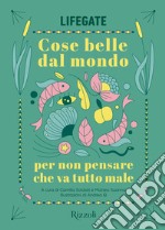 Cose belle dal mondo per non pensare che va tutto male. E-book. Formato EPUB ebook