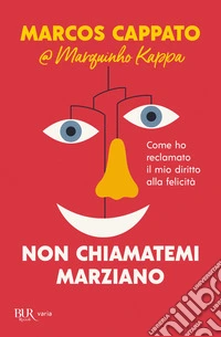 Non chiamatemi marzianoCome ho reclamato il mio diritto alla felicità. E-book. Formato EPUB ebook