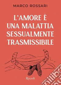 L'amore è una malattia sessualmente trasmissibile. E-book. Formato EPUB ebook