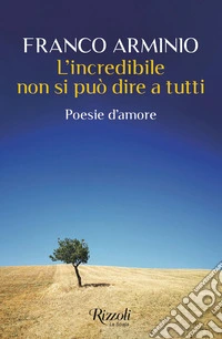 L'incredibile non si può dire a tuttiPoesie d'amore. E-book. Formato EPUB ebook