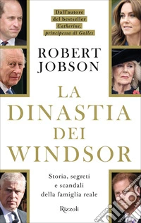 La dinastia dei WindsorStoria, segreti e scandali della famiglia reale. E-book. Formato EPUB ebook