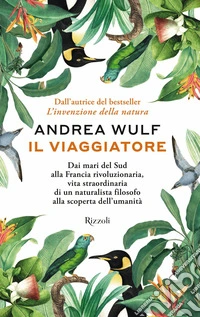 Il viaggiatoreDai mari del Sud alla Francia rivoluzionaria, vita straordinaria di un naturalista filosofo alla scoperta dell'umanità. E-book. Formato EPUB ebook