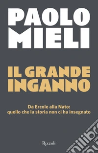 Il grande ingannoDa Ercole alla Nato: quello che la storia non ci ha insegnato. E-book. Formato EPUB ebook