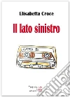 Il lato sinistro. E-book. Formato EPUB ebook di Elisabetta Croce