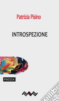 Introspezione. E-book. Formato Mobipocket ebook di Patrizia Pisino