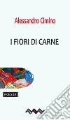 I fiori di carne. E-book. Formato Mobipocket ebook di Alessandro Cimino