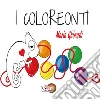 I Coloreonti. E-book. Formato Mobipocket ebook di Maria Ghirardi