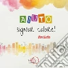 Aiuto, Signor Colore!. E-book. Formato Mobipocket ebook di Chiara Bianchini