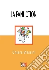 La fanfiction: Da fenomeno di nicchia a fenomeno di massa, tra punti di forza e critiche. E-book. Formato EPUB ebook di Chiara Massini