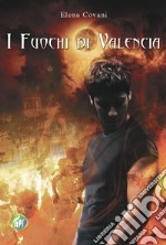 I fuochi di Valencia. E-book. Formato EPUB