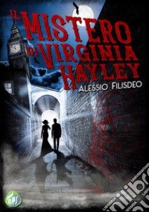 Il mistero di Virginia Hayley. E-book. Formato Mobipocket ebook di Alessio Filisdeo