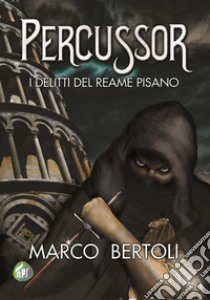 PercussorI delitti del Reame Pisano. E-book. Formato EPUB ebook di Marco Bertoli