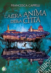 L’altra anima della città. E-book. Formato EPUB ebook di Francesca Cappelli