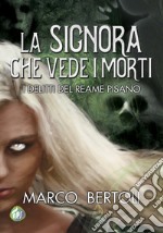 La signora che vede i mortiI delitti del Reame Pisano. E-book. Formato EPUB ebook