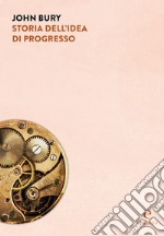 Storia dell'idea di progresso: Indagine sulla sua origine e sviluppo. E-book. Formato PDF ebook