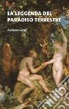 La leggenda del paradiso terrestre. E-book. Formato PDF ebook di Arturo Graf