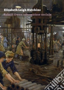 Robert Owen riformatore sociale. E-book. Formato PDF ebook di Elisabeth Leigh Hutchins