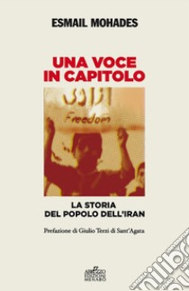 Una voce in capitolo. La storia del popolo dell’Iran. E-book. Formato Mobipocket ebook di Esmail Mohades