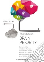 Brain PriorityLe meraviglie e le zone d'ombra della nostra mente narrate attraverso pensieri, storie, curiosità e un pizzico di neuroscienze. E-book. Formato EPUB