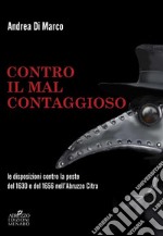 Contro il 'mal contaggioso'Le disposizioni per la tutela dalla peste del 1630 e del 1656 nell’Abruzzo Citra. E-book. Formato Mobipocket ebook