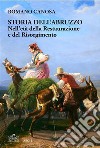 Storia dell'Abruzzo nell'età della Restaurazione e del Risorgimento”  Passi di: Romano Canosa. “Storia dell’Abruzzo nell’età della Restaurazione e del Risorgimento. E-book. Formato EPUB ebook di Romano Canosa