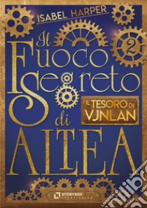 Il Fuoco Segreto di ALTEA. Il Tesoro di Vjnlan. E-book. Formato EPUB ebook di Isabel Harper