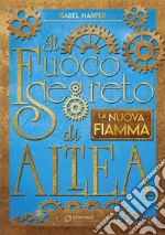 Il Fuoco Segreto di Altea - La nuova fiamma . E-book. Formato EPUB ebook