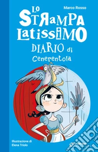 Lo Strampalatissimo Diario di Cenerentola. E-book. Formato EPUB ebook