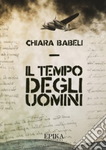 Il tempo degli uomini. E-book. Formato Mobipocket ebook di Chiara Babeli