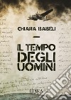 Il tempo degli uomini. E-book. Formato Mobipocket ebook di Chiara Babeli