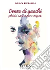 Donne di Quadri: perché i cuori vanno e vengono. E-book. Formato Mobipocket ebook di Monica Bergamini