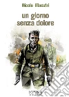 Un giorno senza dolore. E-book. Formato Mobipocket ebook di Nicola Maestri