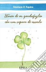 Storia di un quadrifoglio che non sapeva di esserlo. E-book. Formato EPUB ebook