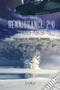 Renaissance Saga - TrilogiaRenaissance 2.0 - Radioactive - Redemption. E-book. Formato EPUB ebook di Lorella Fontanelli