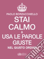 Stai calmo e usa le parole giuste nel giusto ordine. E-book. Formato EPUB ebook