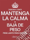 Mantenga la calma y baja de peso: Peso Justo Para Siempre. E-book. Formato Mobipocket ebook di Debora Conti