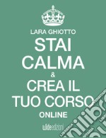 Stai calma e crea il tuo corso online. E-book. Formato EPUB