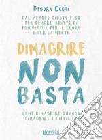 Dimagrire non bastaCome dimagrire quando dimagrire è difficile. E-book. Formato Mobipocket ebook