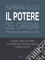 Il Potere del CarismaCome riscoprire la nostra eccellenza personale. E-book. Formato EPUB ebook