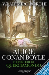 Alice Conan Boyle e i misteri di Querciamondo. E-book. Formato EPUB ebook di Wladimiro Borchi