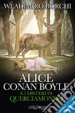 Alice Conan Boyle e i misteri di Querciamondo. E-book. Formato EPUB ebook